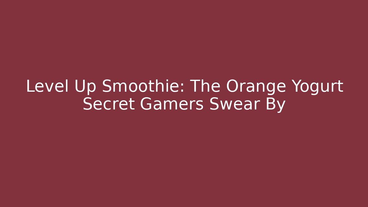 Level Up Smoothie: The Orange Yogurt Secret Gamers Swear By