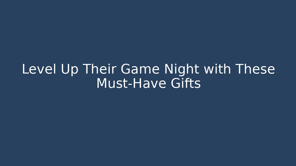 Level Up Their Game Night with These Must-Have Gifts