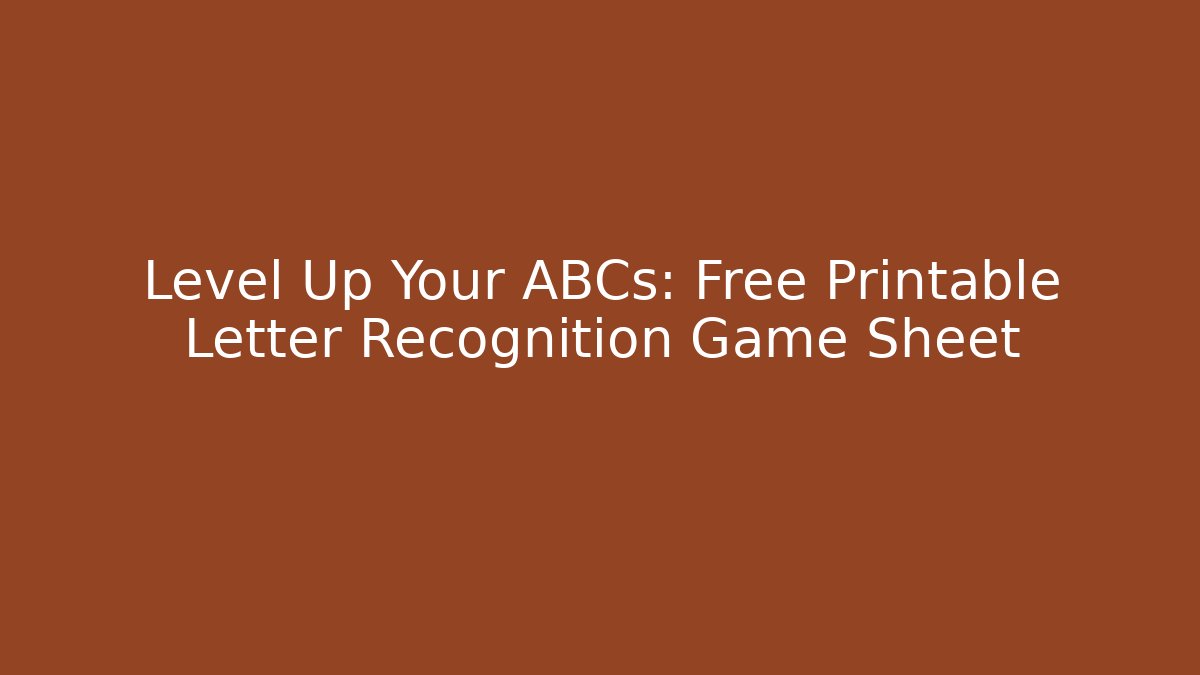 Level Up Your ABCs: Free Printable Letter Recognition Game Sheet