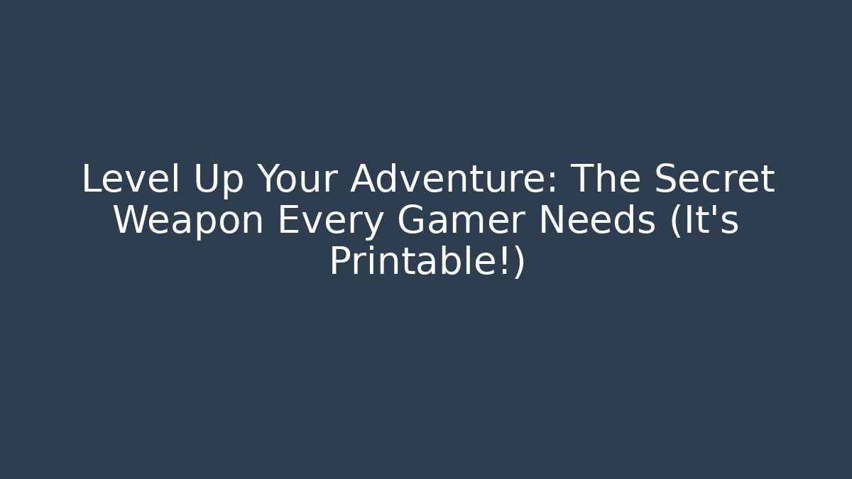 Level Up Your Adventure: The Secret Weapon Every Gamer Needs (It's Printable!) - The Family Holidays