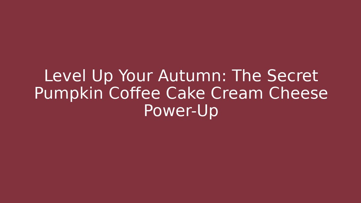 Level Up Your Autumn: The Secret Pumpkin Coffee Cake Cream Cheese Power-Up