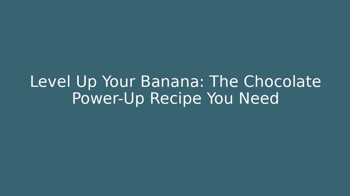 Level Up Your Banana: The Chocolate Power-Up Recipe You Need