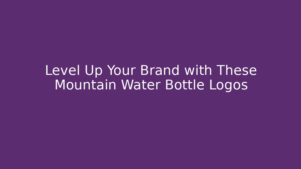 Level Up Your Brand with These Mountain Water Bottle Logos