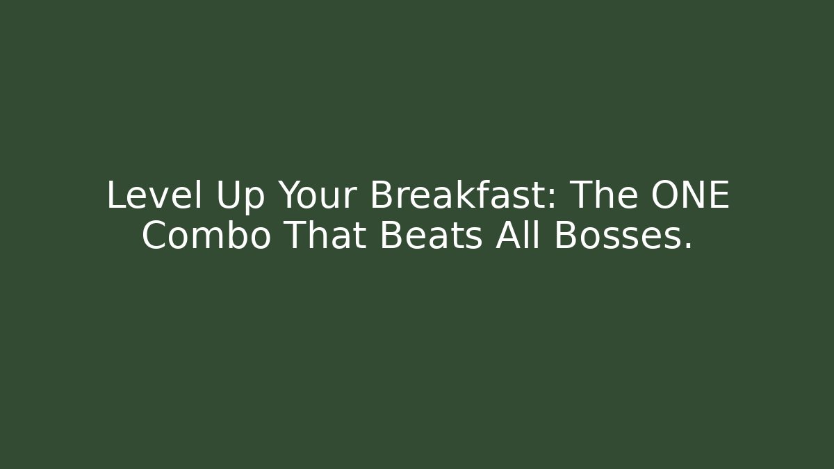 Level Up Your Breakfast: The ONE Combo That Beats All Bosses.