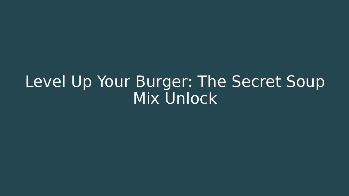 Level Up Your Burger: The Secret Soup Mix Unlock