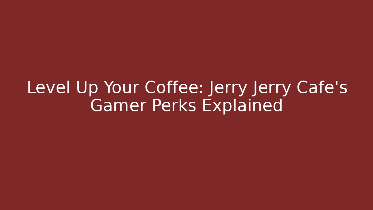 Level Up Your Coffee: Jerry Jerry Cafe's Gamer Perks Explained