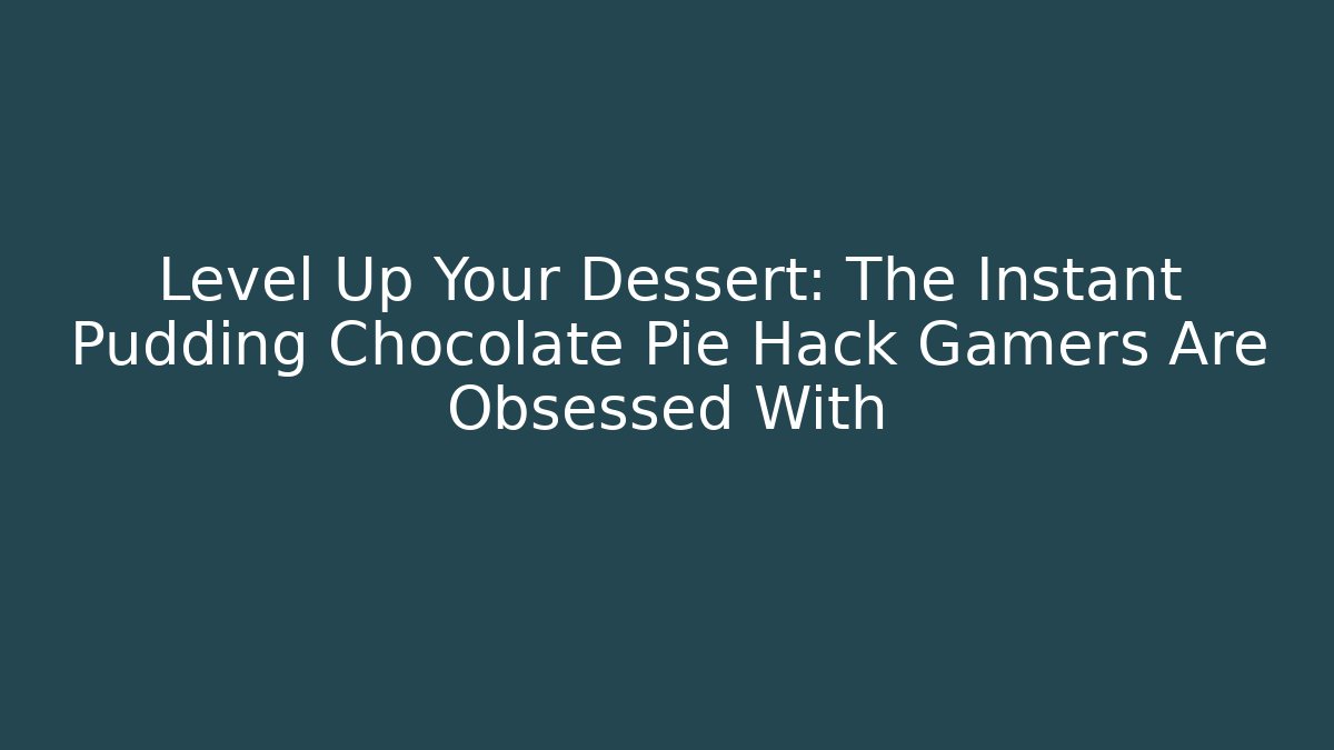 Level Up Your Dessert: The Instant Pudding Chocolate Pie Hack Gamers Are Obsessed With - The Family Holidays
