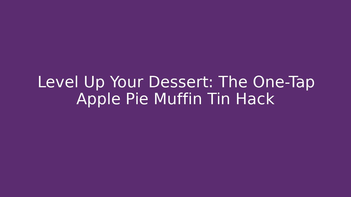Level Up Your Dessert: The One-Tap Apple Pie Muffin Tin Hack