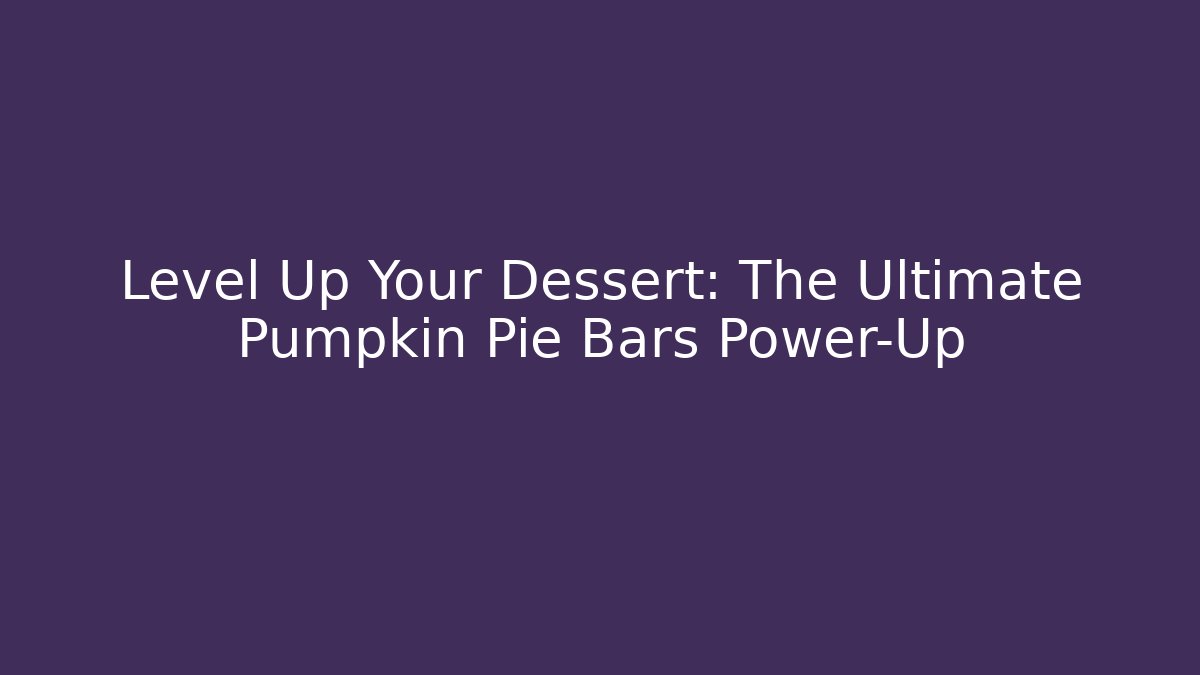 Level Up Your Dessert: The Ultimate Pumpkin Pie Bars Power-Up