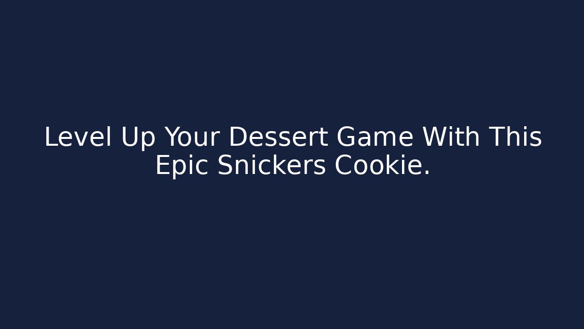 Level Up Your Dessert Game With This Epic Snickers Cookie.