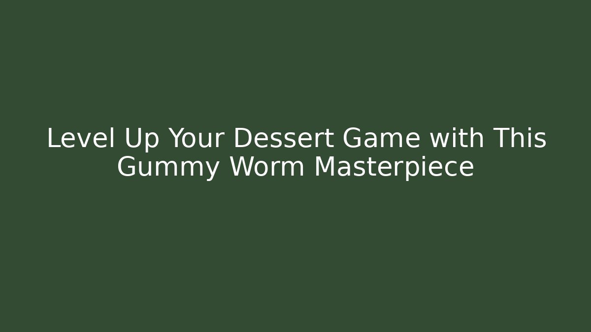 Level Up Your Dessert Game with This Gummy Worm Masterpiece