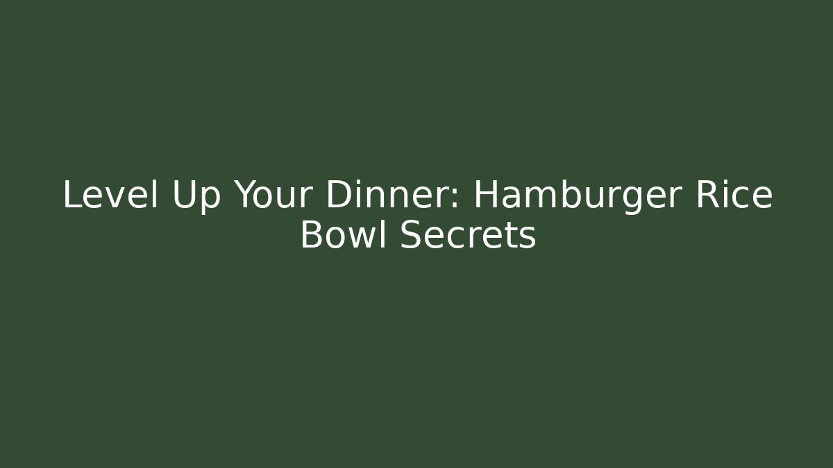 Level Up Your Dinner: Hamburger Rice Bowl Secrets