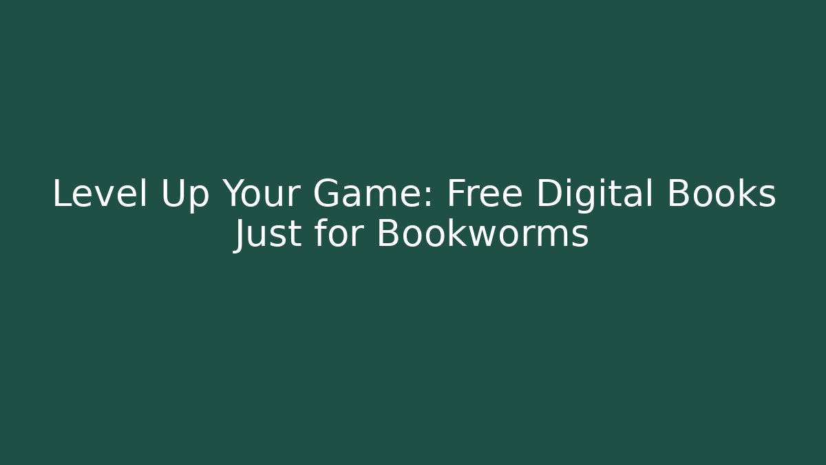 Level Up Your Game: Free Digital Books Just for Bookworms