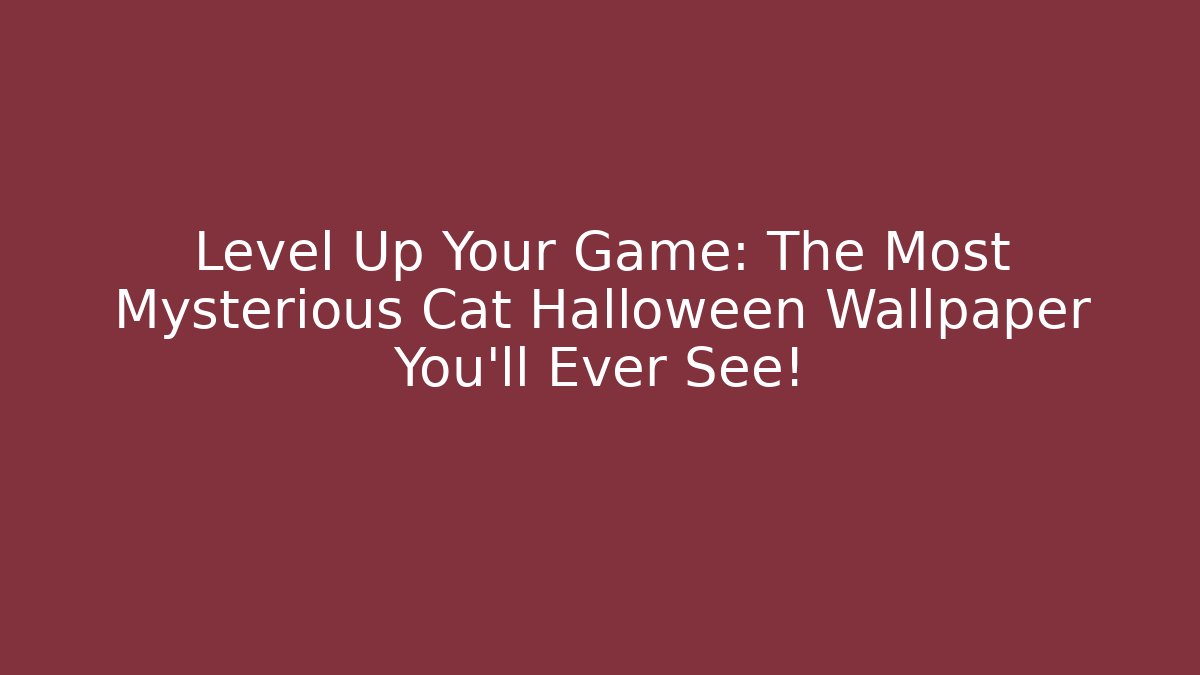 Level Up Your Game: The Most Mysterious Cat Halloween Wallpaper You'll Ever See!