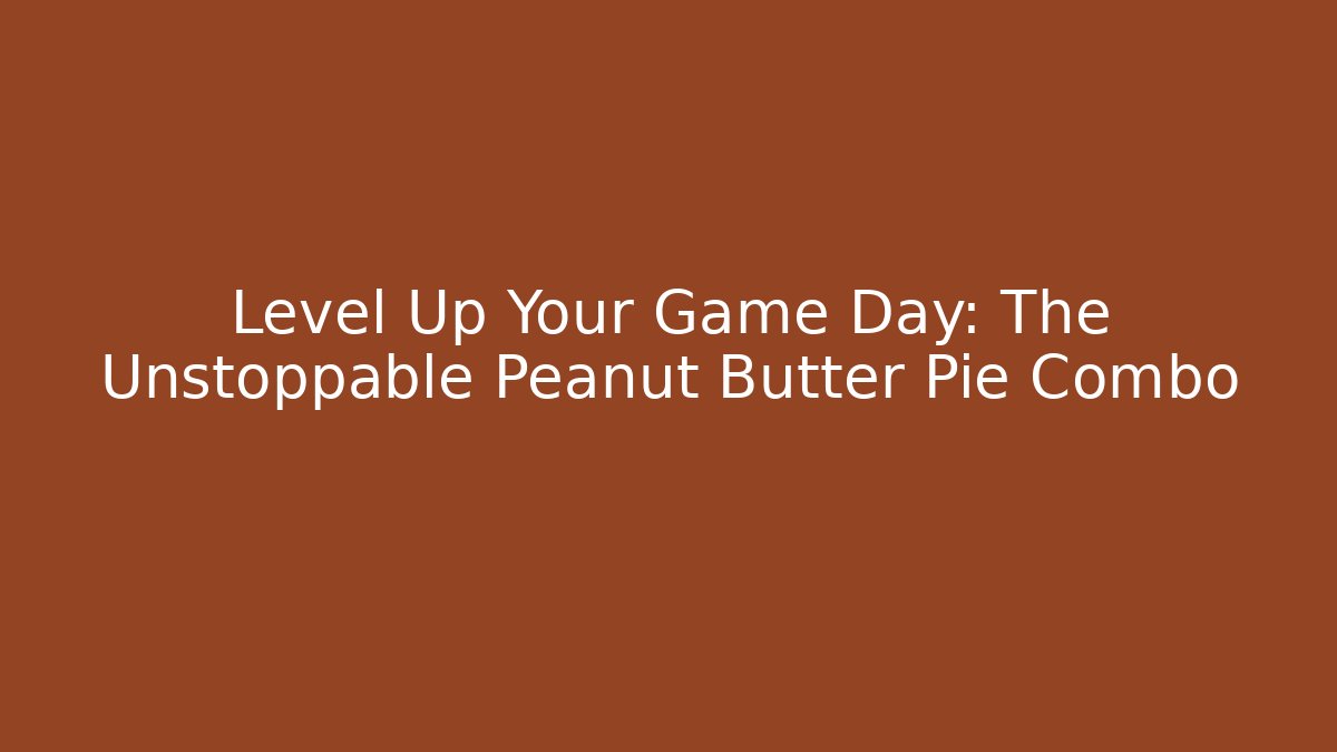 Level Up Your Game Day: The Unstoppable Peanut Butter Pie Combo