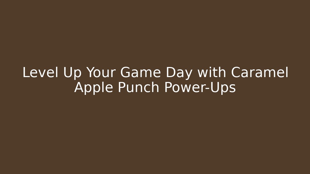 Level Up Your Game Day with Caramel Apple Punch Power-Ups