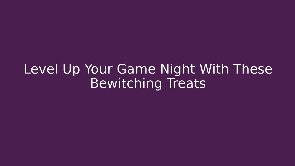 Level Up Your Game Night With These Bewitching Treats