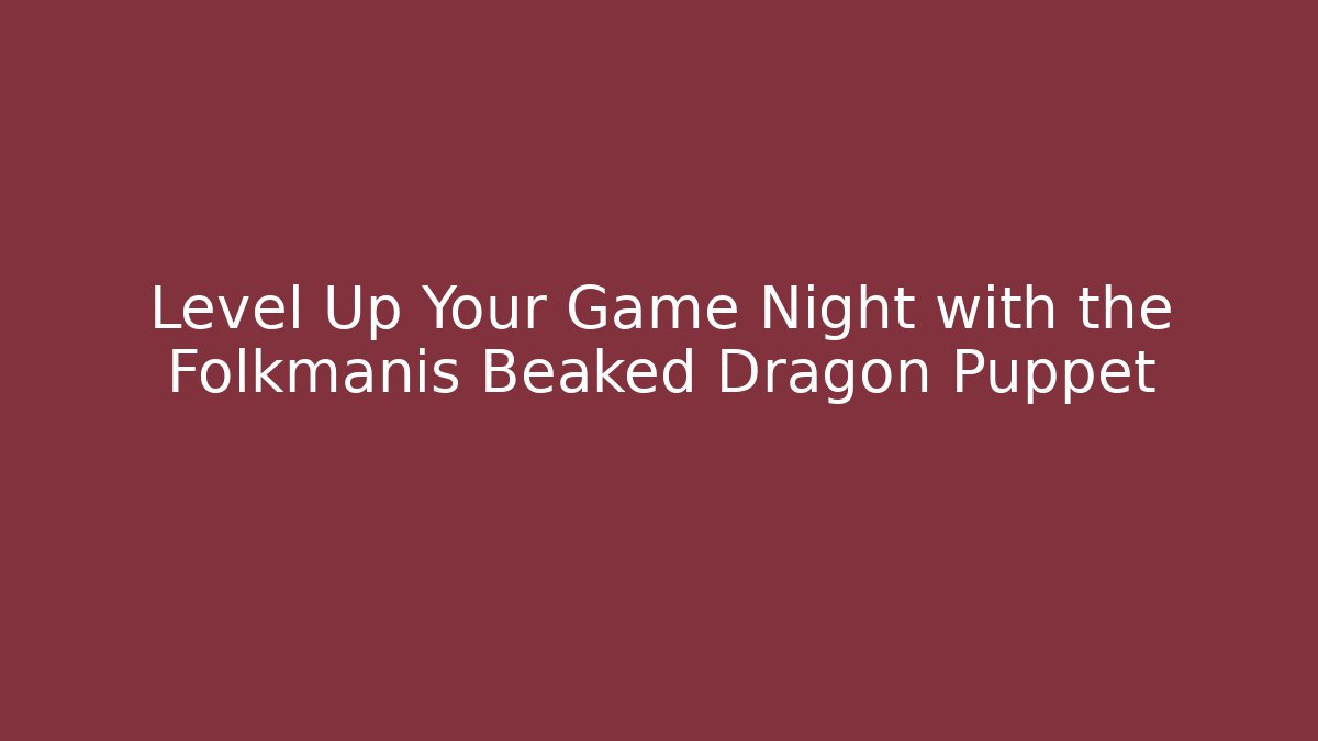 Level Up Your Game Night with the Folkmanis Beaked Dragon Puppet