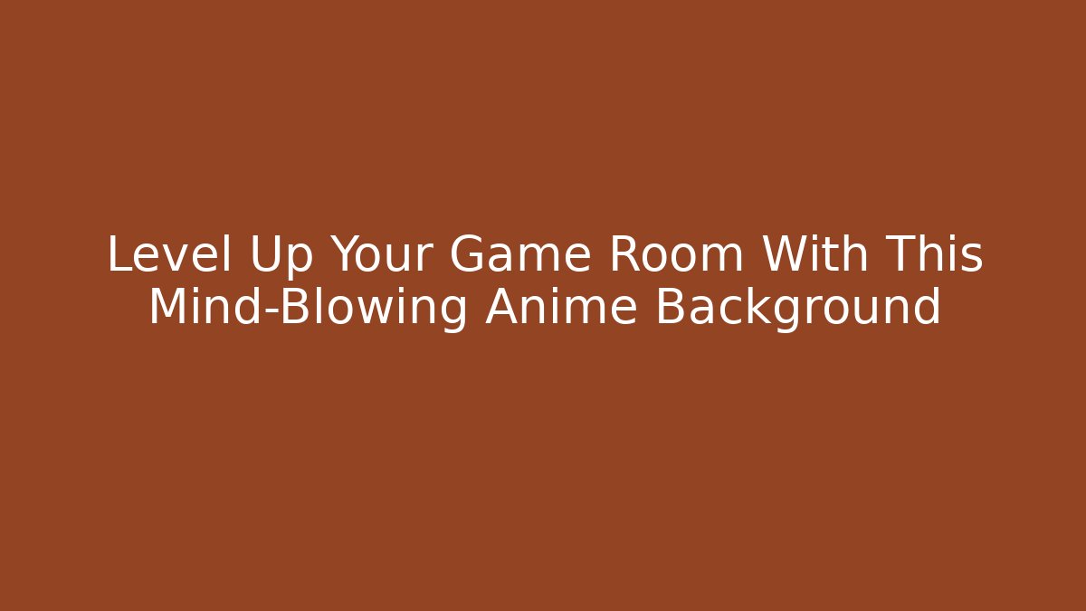 Level Up Your Game Room With This Mind-Blowing Anime Background
