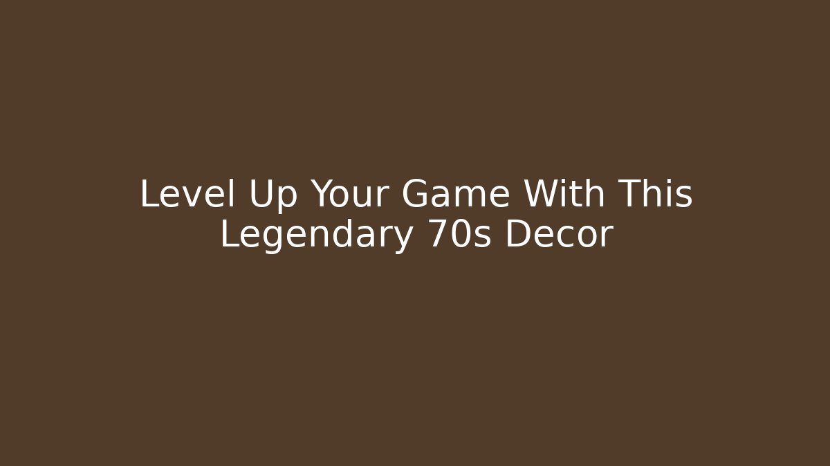 Level Up Your Game With This Legendary 70s Decor