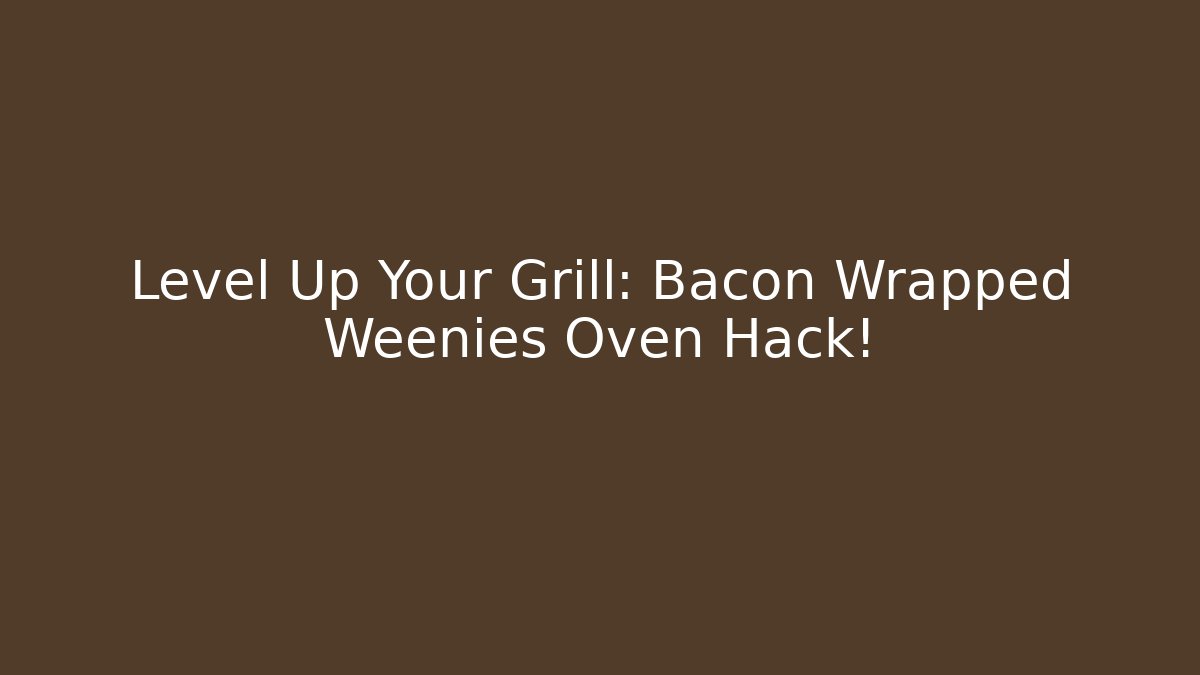 Level Up Your Grill: Bacon Wrapped Weenies Oven Hack! - The Family Holidays