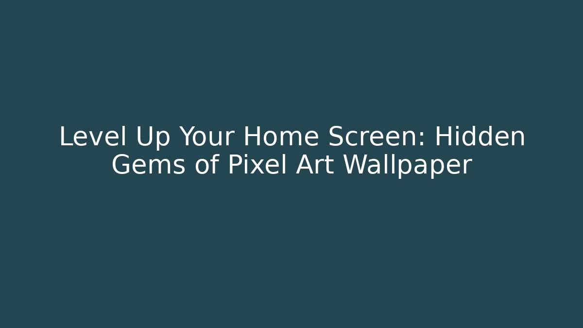 Level Up Your Home Screen: Hidden Gems of Pixel Art Wallpaper