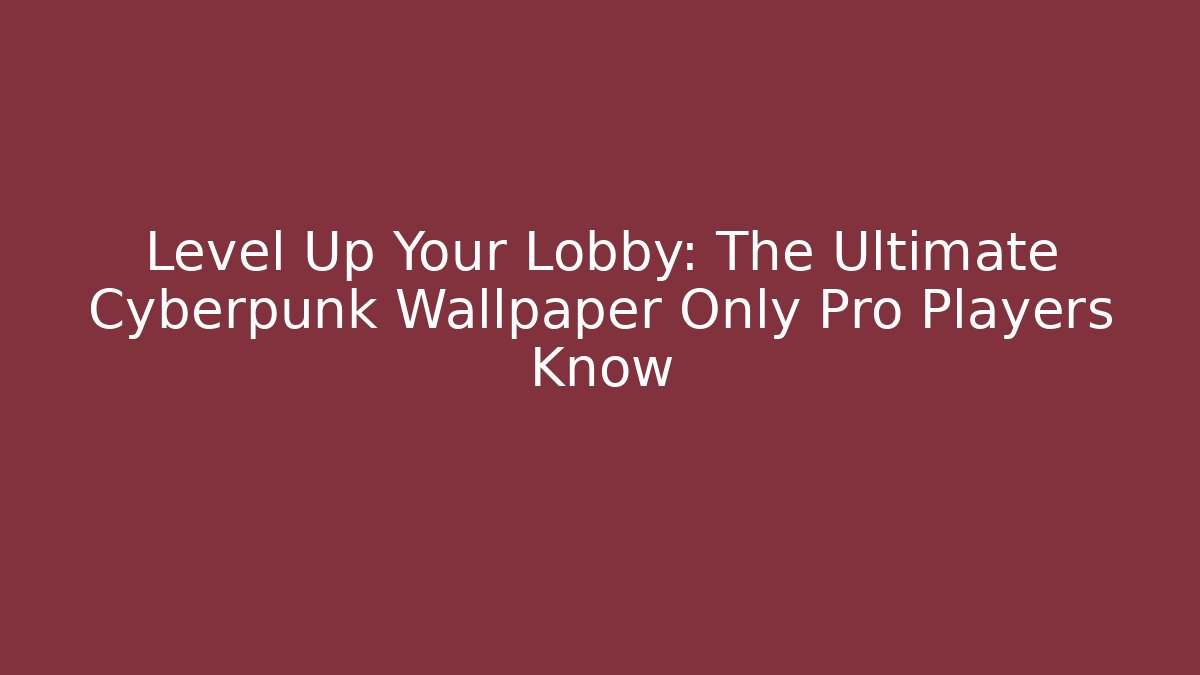 Level Up Your Lobby: The Ultimate Cyberpunk Wallpaper Only Pro Players Know