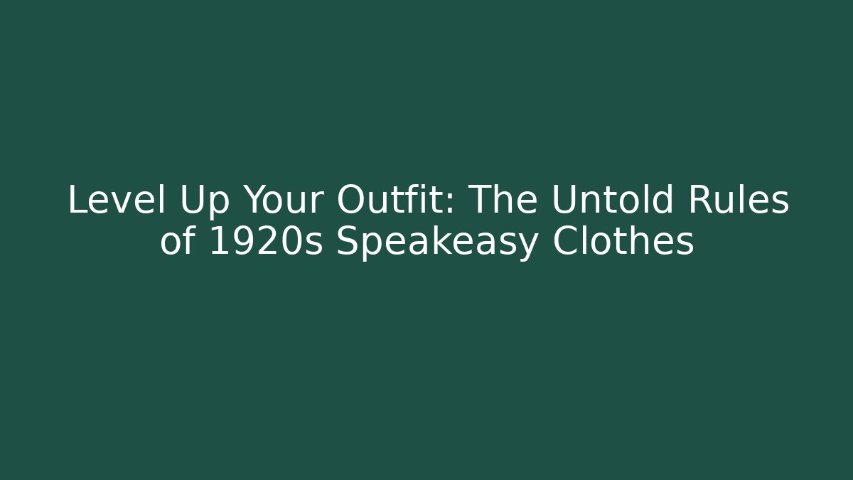 Level Up Your Outfit: The Untold Rules of 1920s Speakeasy Clothes