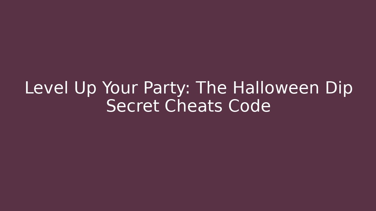 Level Up Your Party: The Halloween Dip Secret Cheats Code