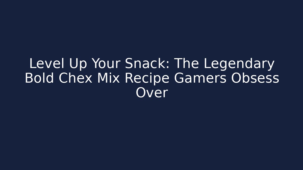 Level Up Your Snack: The Legendary Bold Chex Mix Recipe Gamers Obsess Over - The Family Holidays
