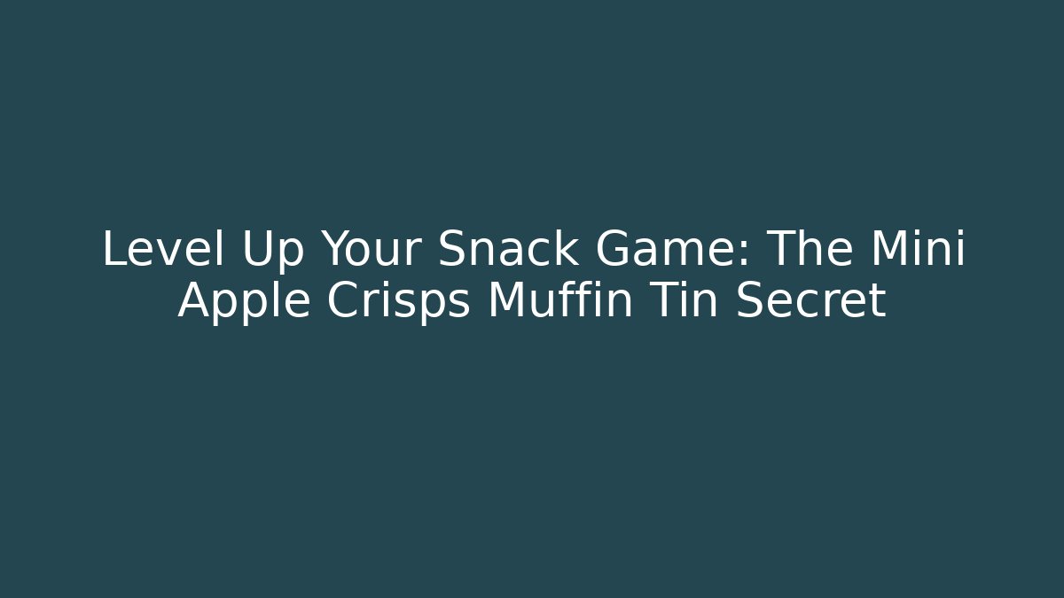 Level Up Your Snack Game: The Mini Apple Crisps Muffin Tin Secret