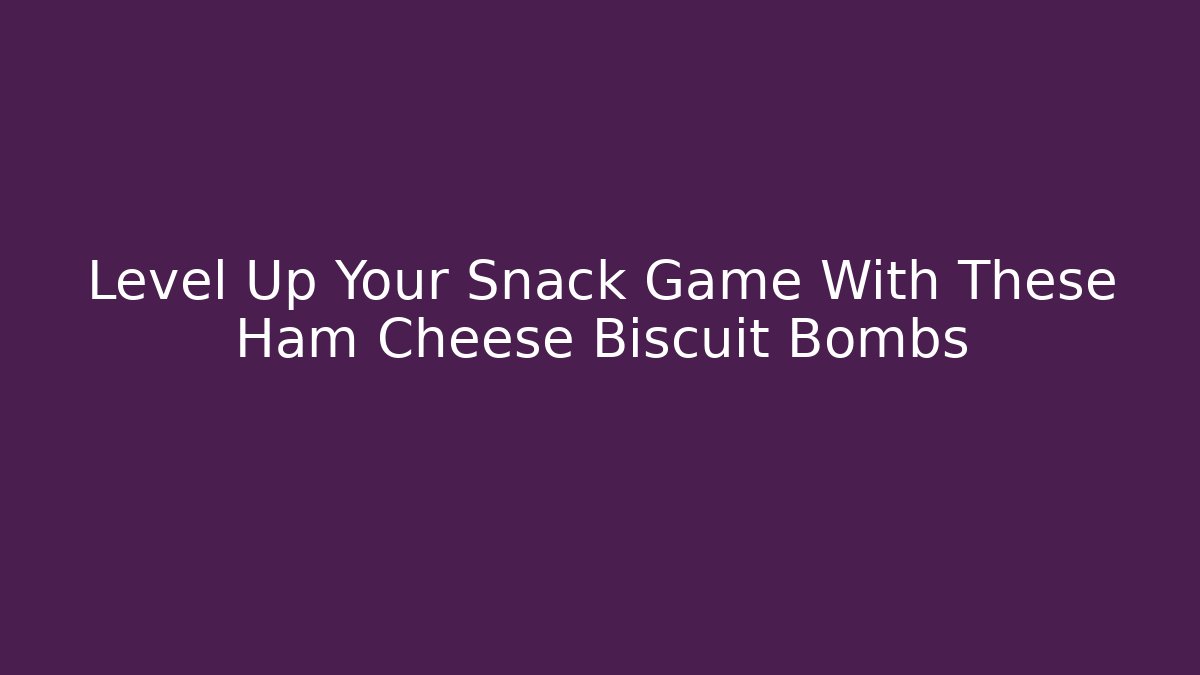 Level Up Your Snack Game With These Ham Cheese Biscuit Bombs