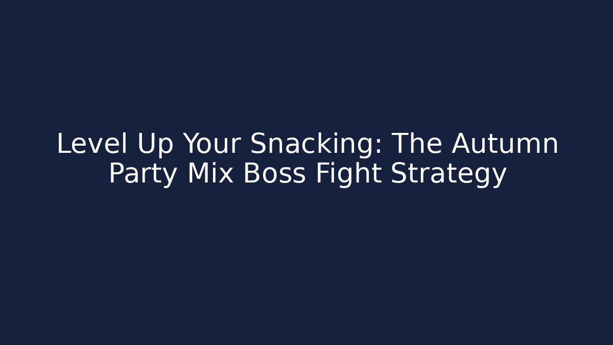 Level Up Your Snacking: The Autumn Party Mix Boss Fight Strategy