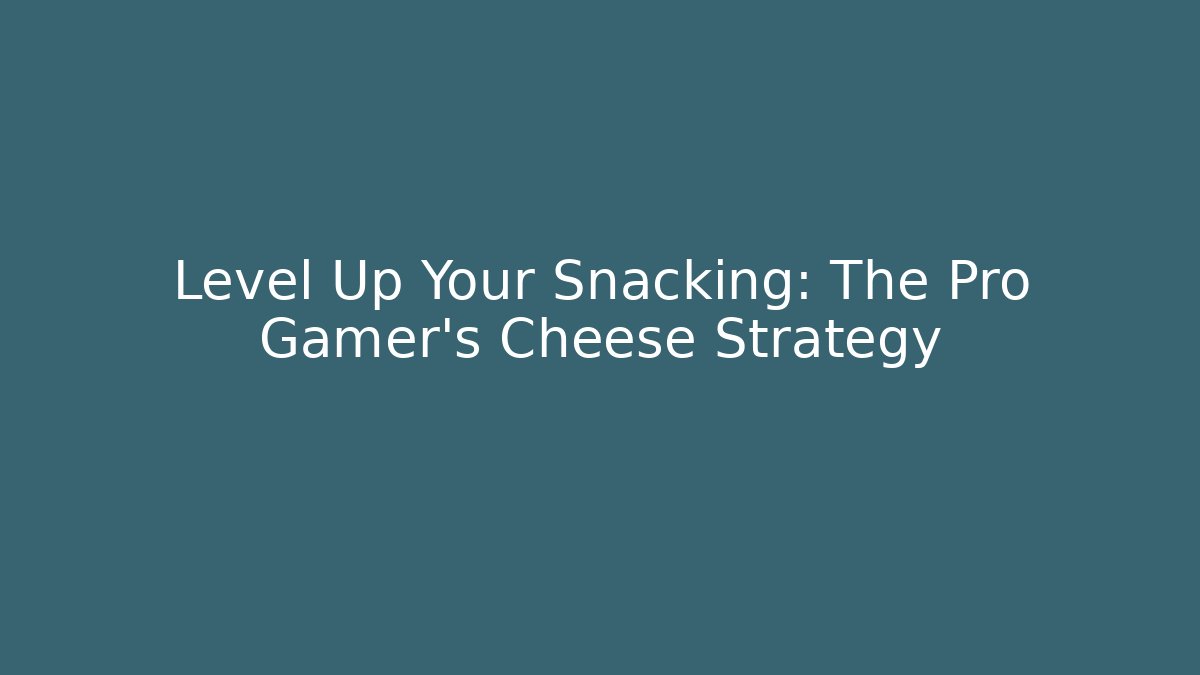 Level Up Your Snacking: The Pro Gamer's Cheese Strategy