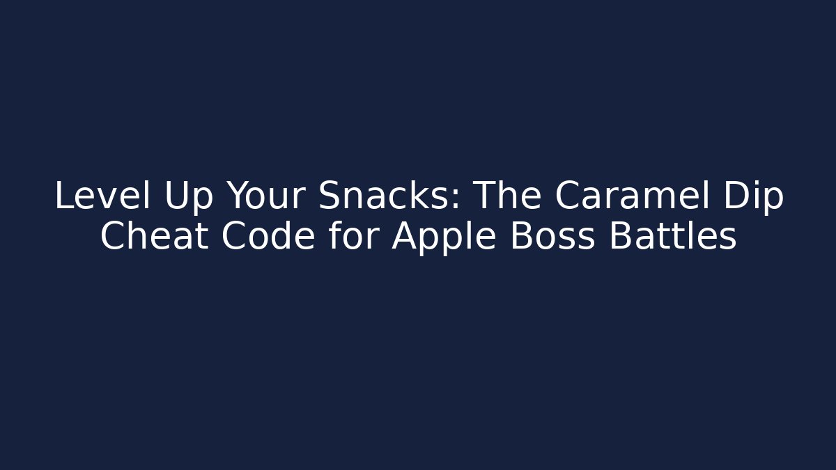 Level Up Your Snacks: The Caramel Dip Cheat Code for Apple Boss Battles - The Family Holidays