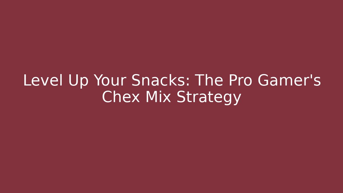 Level Up Your Snacks: The Pro Gamer's Chex Mix Strategy