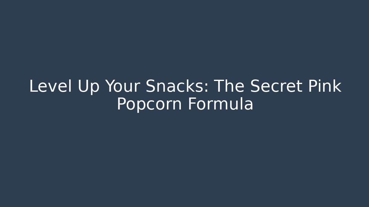 Level Up Your Snacks: The Secret Pink Popcorn Formula