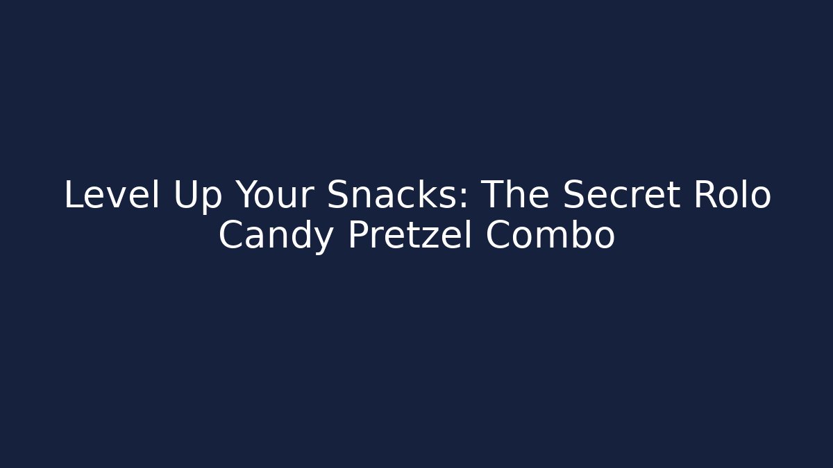 Level Up Your Snacks: The Secret Rolo Candy Pretzel Combo
