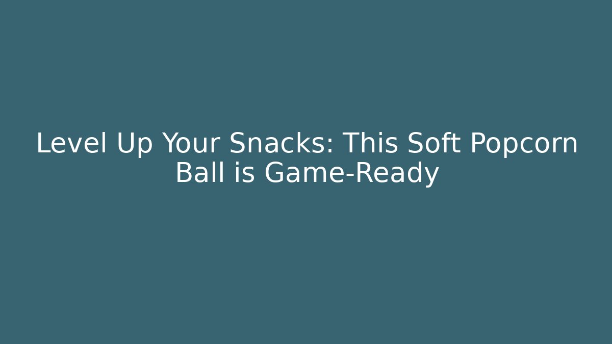 Level Up Your Snacks: This Soft Popcorn Ball is Game-Ready