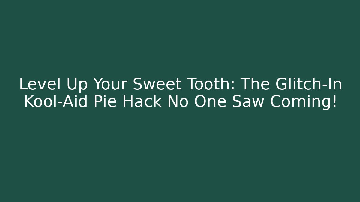 Level Up Your Sweet Tooth: The Glitch-In Kool-Aid Pie Hack No One Saw Coming!