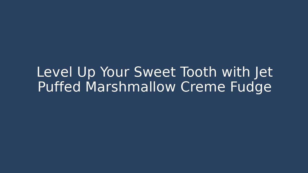 Level Up Your Sweet Tooth with Jet Puffed Marshmallow Creme Fudge