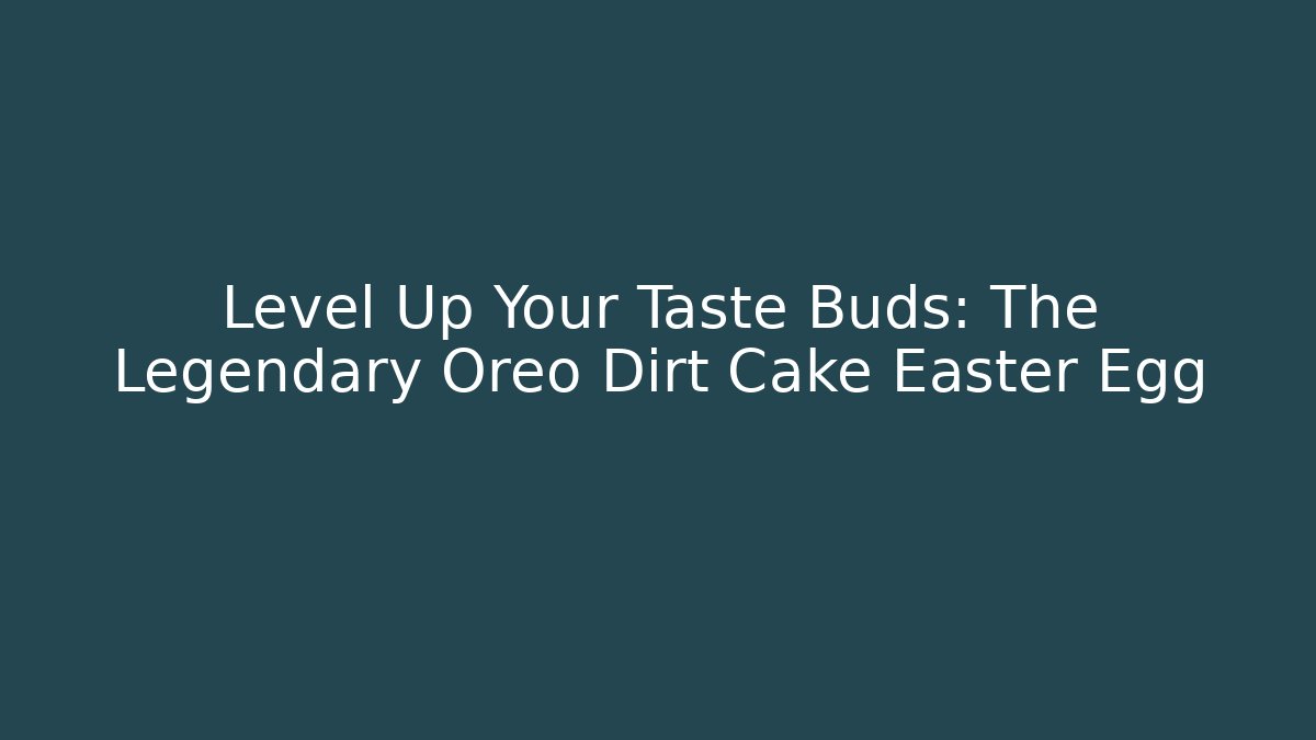 Level Up Your Taste Buds: The Legendary Oreo Dirt Cake Easter Egg