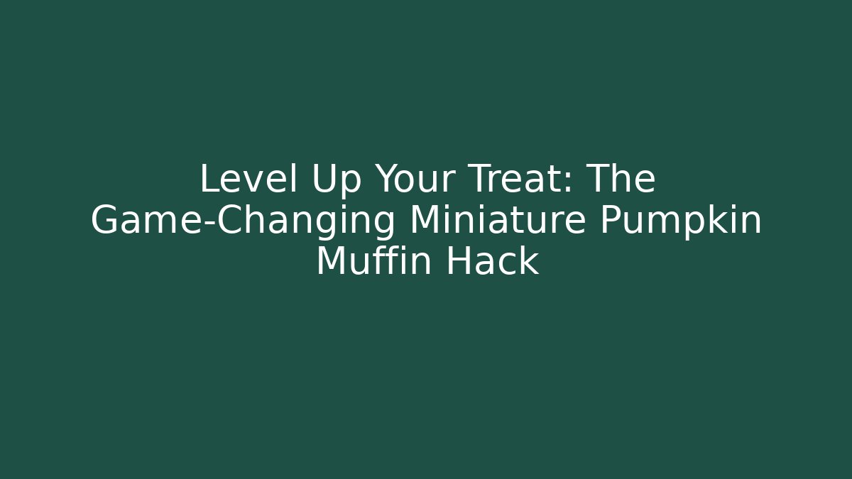 Level Up Your Treat: The Game-Changing Miniature Pumpkin Muffin Hack