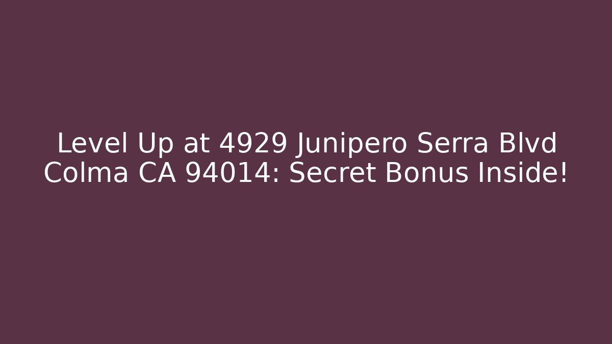 Level Up at 4929 Junipero Serra Blvd Colma CA 94014: Secret Bonus Inside! - The Family Holidays