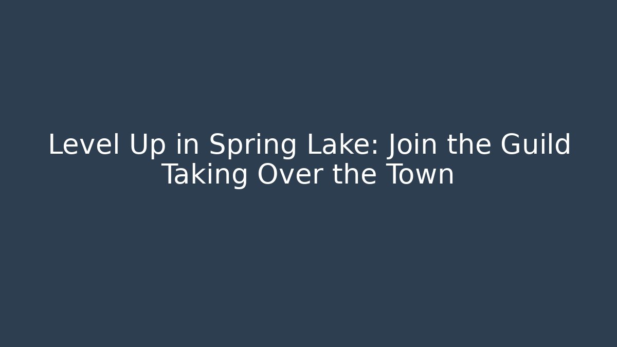 Level Up in Spring Lake: Join the Guild Taking Over the Town