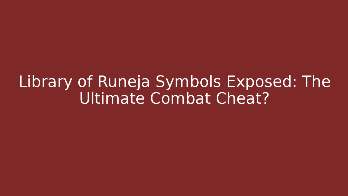 Library of Runeja Symbols Exposed: The Ultimate Combat Cheat?