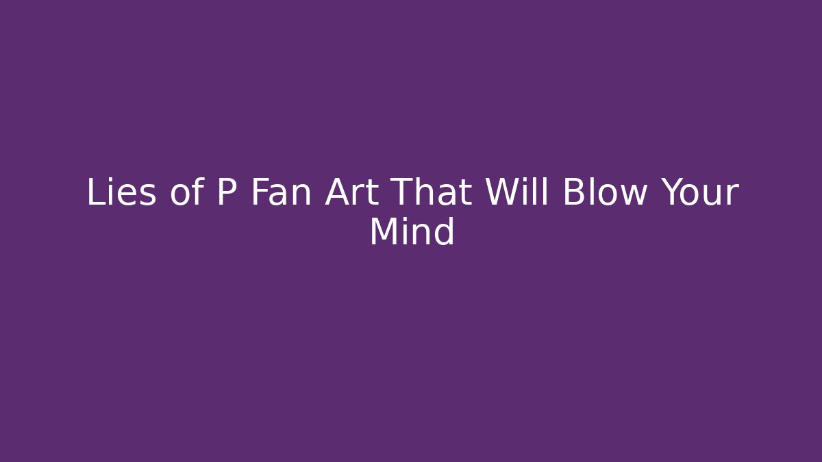 Lies of P Fan Art That Will Blow Your Mind