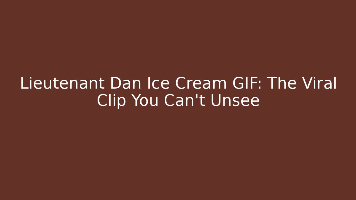 Lieutenant Dan Ice Cream GIF: The Viral Clip You Can’t Unsee