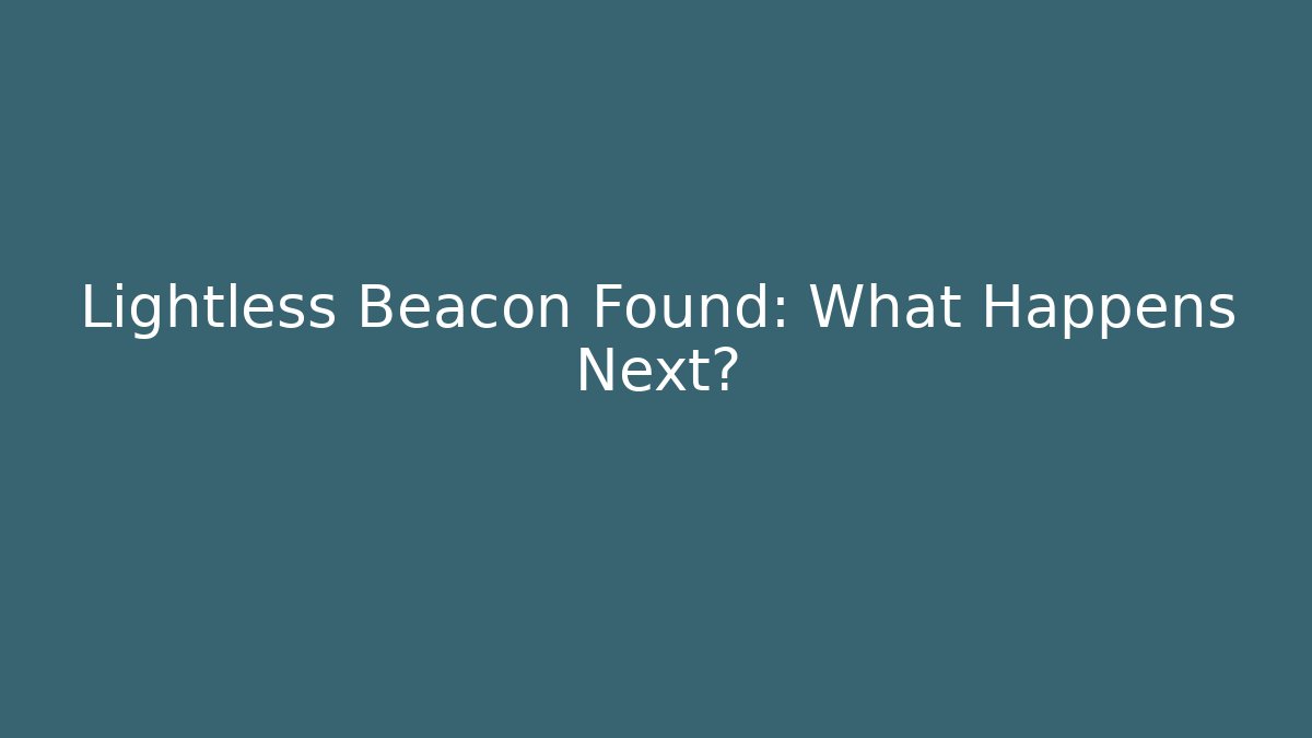 Lightless Beacon Found: What Happens Next? - The Family Holidays