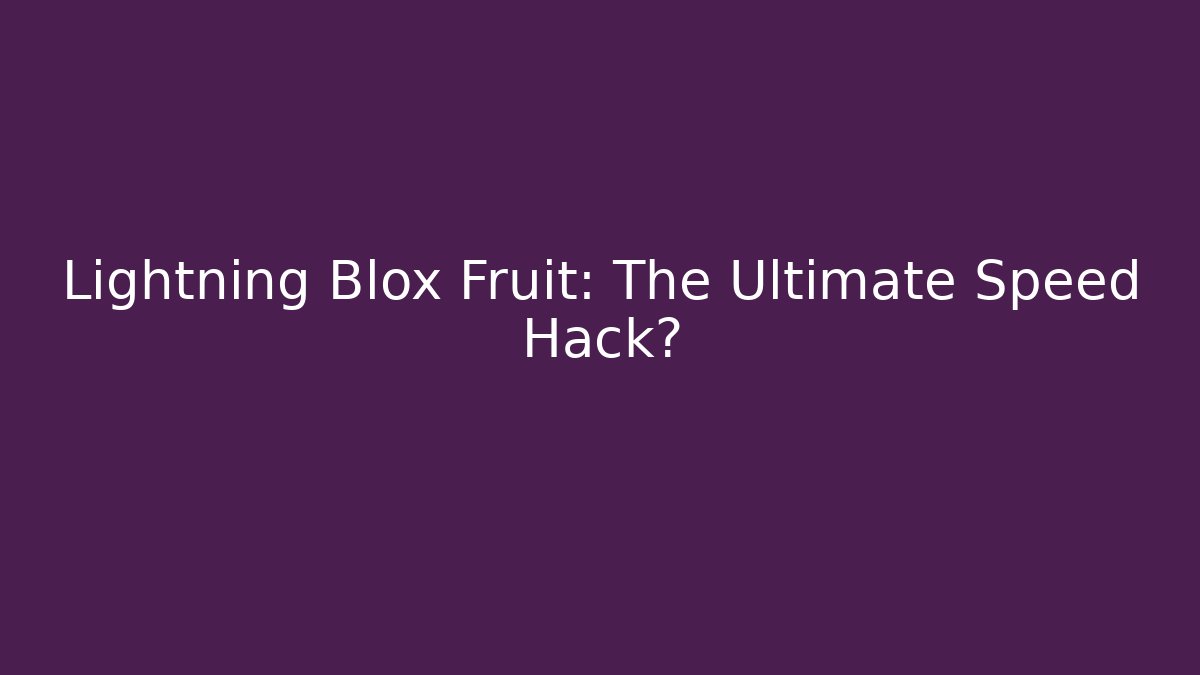 Lightning Blox Fruit: The Ultimate Speed Hack?